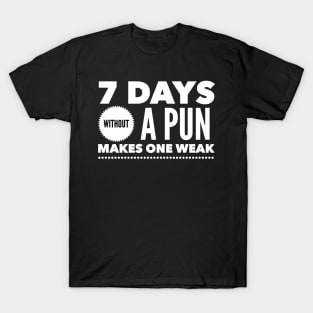 7 days without a pun makes one weak T-Shirt